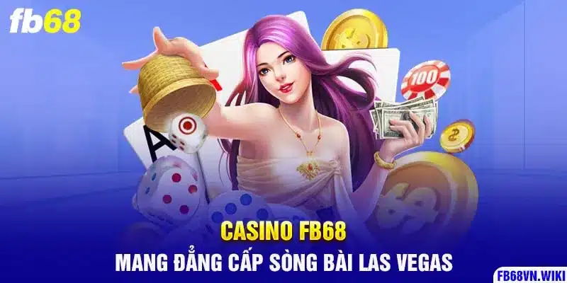 Casino FB68 - Mang Đẳng Cấp Sòng Bài Las Vegas